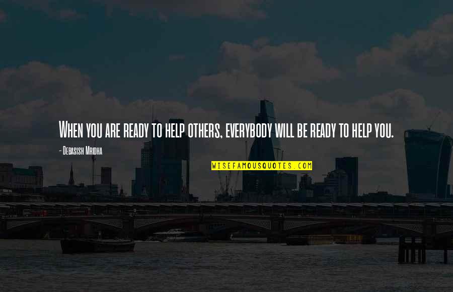 Merengues Tipicos Quotes By Debasish Mridha: When you are ready to help others, everybody Merengues Tipicos Quotes By Debasish Mridha: When you are ready to help others, everybody