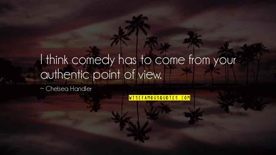 Merensky Library Quotes By Chelsea Handler: I think comedy has to come from your