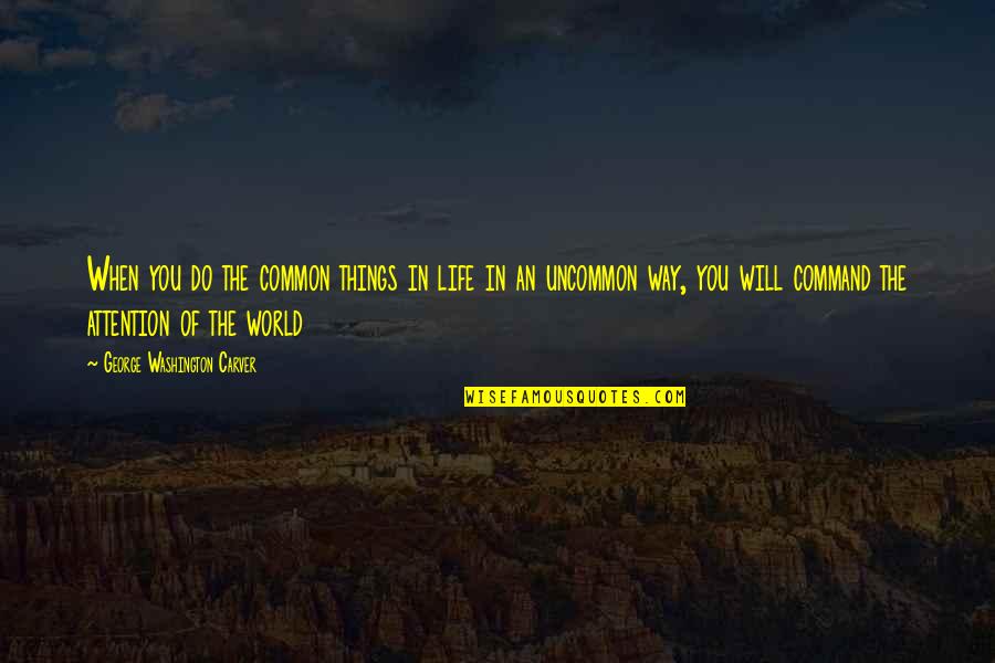 Merensky Reef Quotes By George Washington Carver: When you do the common things in life