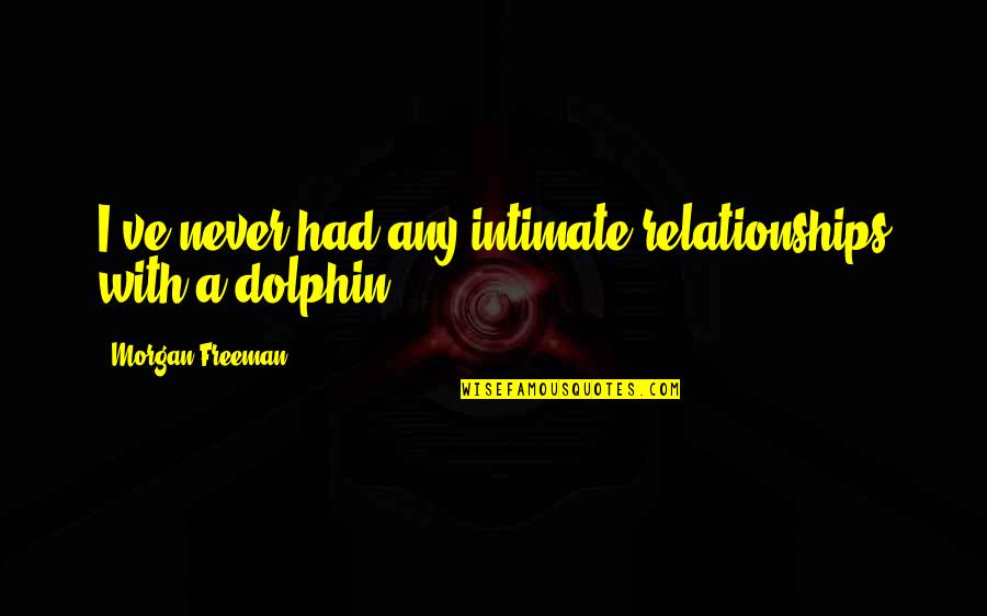Merensky Reef Quotes By Morgan Freeman: I've never had any intimate relationships with a