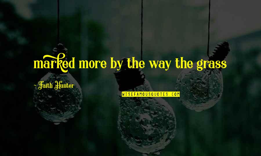 Merensky Towers Quotes By Faith Hunter: marked more by the way the grass Merensky Towers Quotes By Faith Hunter: marked more by the way the grass