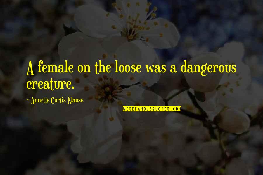 Merenstein And Gardners Quotes By Annette Curtis Klause: A female on the loose was a dangerous