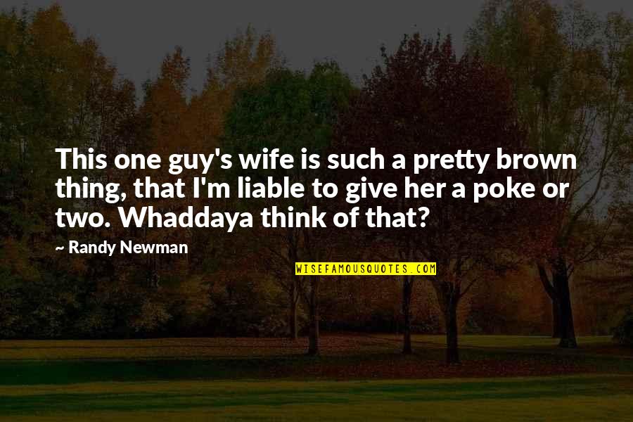 Merenstein Handbook Quotes By Randy Newman: This one guy's wife is such a pretty