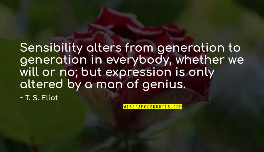 Merenstein Handbook Quotes By T. S. Eliot: Sensibility alters from generation to generation in everybody,