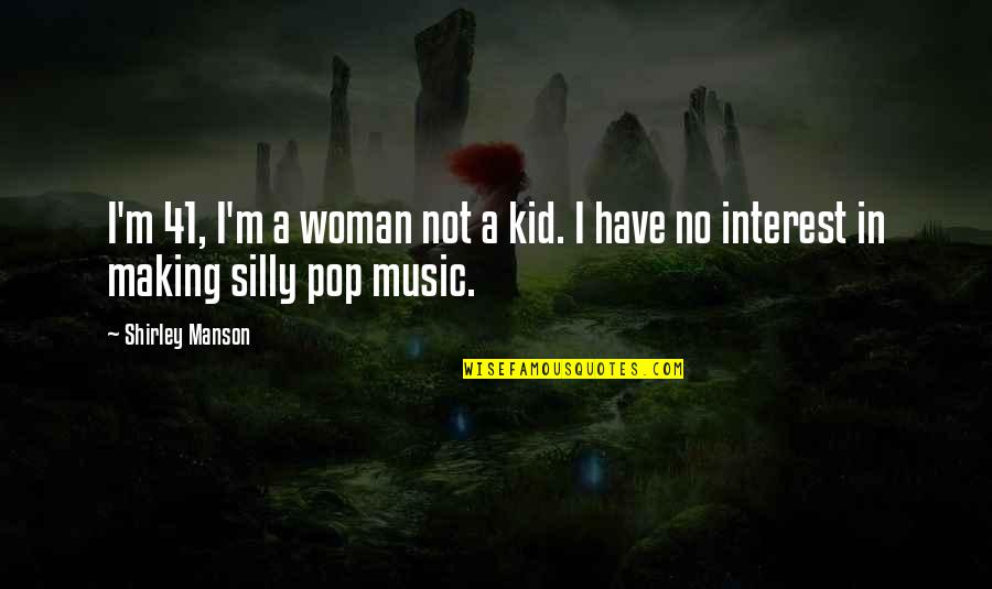 Merenstein Shipwreck Quotes By Shirley Manson: I'm 41, I'm a woman not a kid.