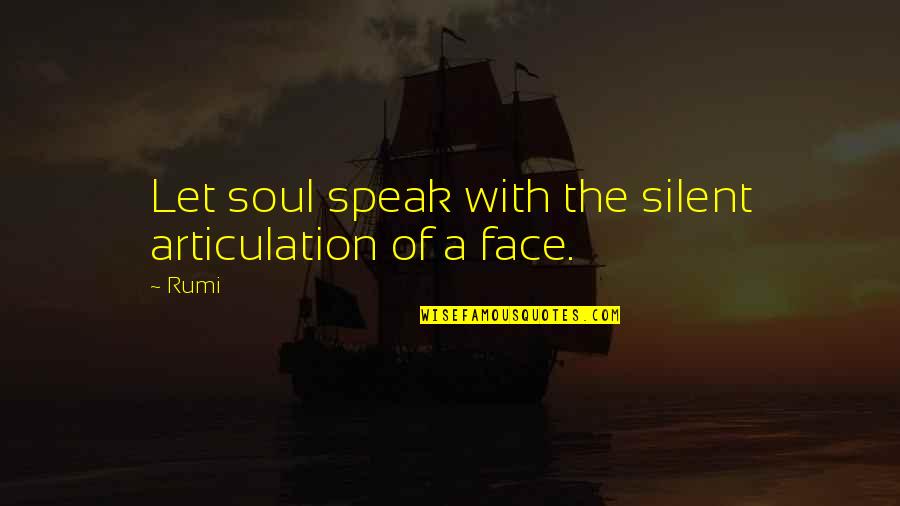 Meresapano Quotes By Rumi: Let soul speak with the silent articulation of