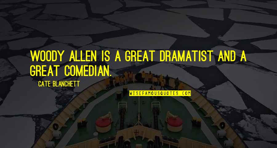 Meressem Quotes By Cate Blanchett: Woody Allen is a great dramatist and a Meressem Quotes By Cate Blanchett: Woody Allen is a great dramatist and a