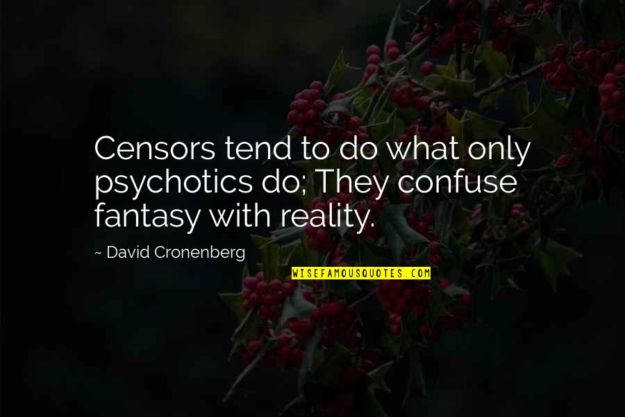 Merest Quotes By David Cronenberg: Censors tend to do what only psychotics do;
