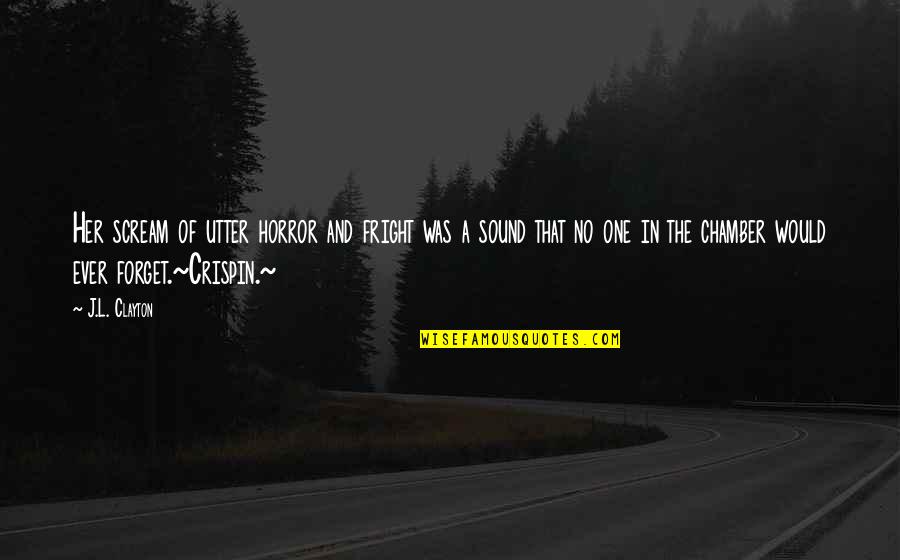 Merete Curtains Quotes By J.L. Clayton: Her scream of utter horror and fright was