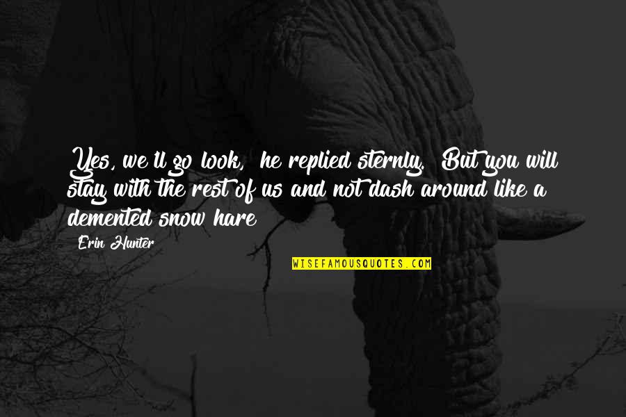 Merete Mazzarella Quotes By Erin Hunter: Yes, we'll go look," he replied sternly. "But Merete Mazzarella Quotes By Erin Hunter: Yes, we'll go look," he replied sternly. "But