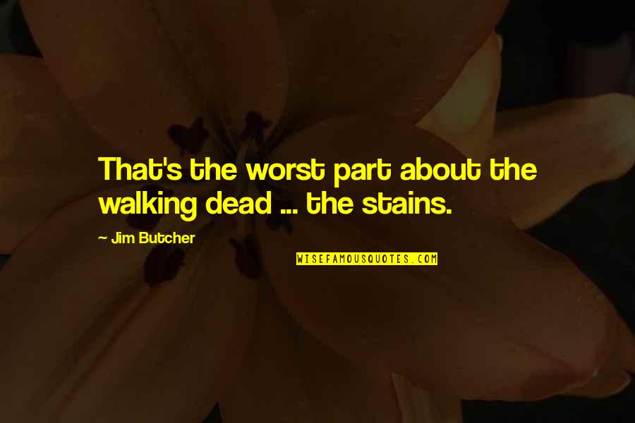 Merethe M Rkedal Quotes By Jim Butcher: That's the worst part about the walking dead