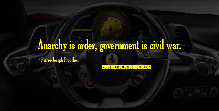 Meretricious Quotes By Pierre-Joseph Proudhon: Anarchy is order, government is civil war. Meretricious Quotes By Pierre-Joseph Proudhon: Anarchy is order, government is civil war.