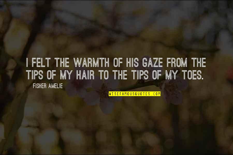 Meretricious Synonyms Quotes By Fisher Amelie: I felt the warmth of his gaze from