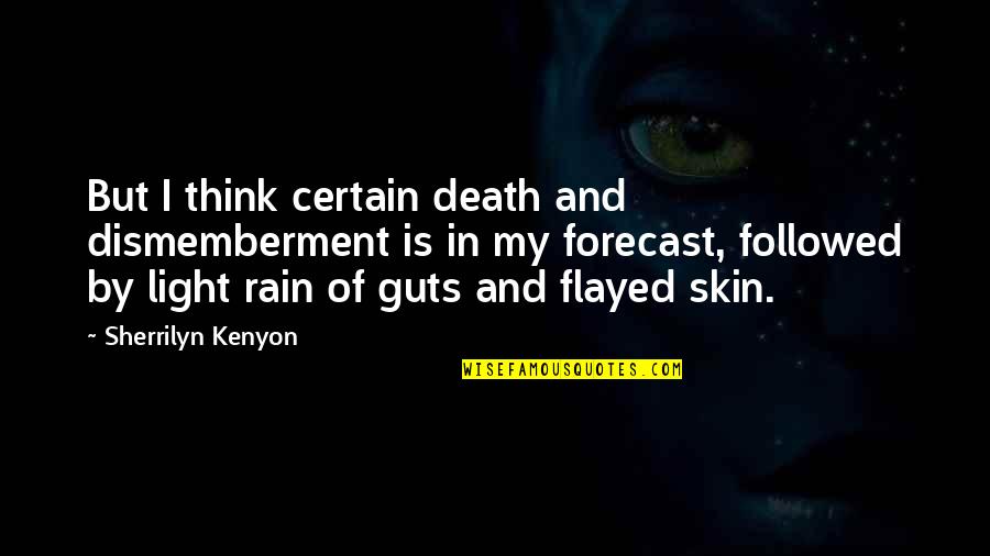Meretriciousness Quotes By Sherrilyn Kenyon: But I think certain death and dismemberment is