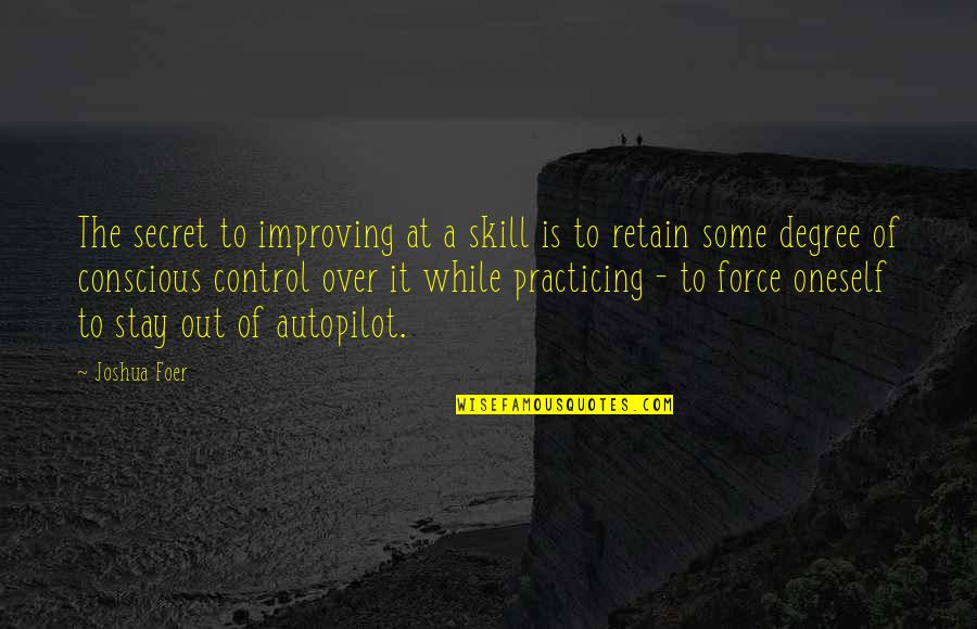 Mereu La Quotes By Joshua Foer: The secret to improving at a skill is Mereu La Quotes By Joshua Foer: The secret to improving at a skill is