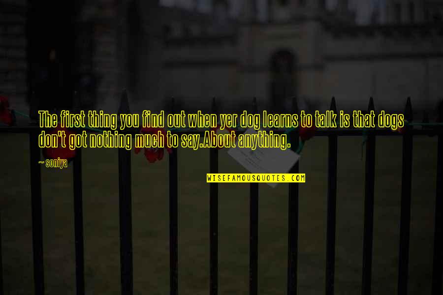 Mereu La Quotes By Soniya: The first thing you find out when yer