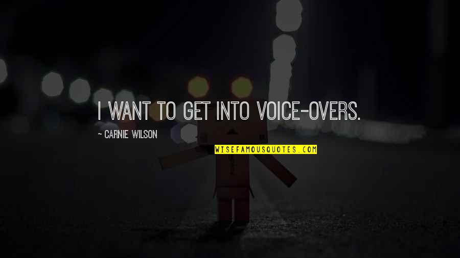 Mereu Verde Quotes By Carnie Wilson: I want to get into voice-overs.