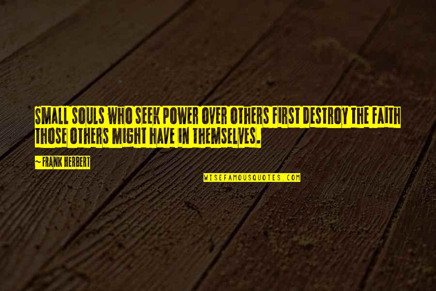 Merewyn Brasington Quotes By Frank Herbert: Small souls who seek power over others first Merewyn Brasington Quotes By Frank Herbert: Small souls who seek power over others first