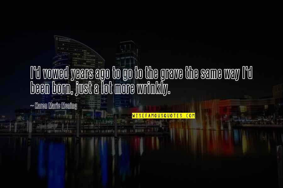 Merewyn Brasington Quotes By Karen Marie Moning: I'd vowed years ago to go to the Merewyn Brasington Quotes By Karen Marie Moning: I'd vowed years ago to go to the
