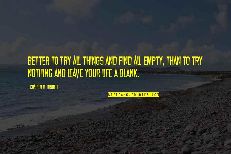 Merewyn Mceldowney Quotes By Charlotte Bronte: Better to try all things and find all