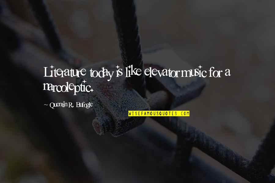 Merezcamos Quotes By Quentin R. Bufogle: Literature today is like elevator music for a Merezcamos Quotes By Quentin R. Bufogle: Literature today is like elevator music for a