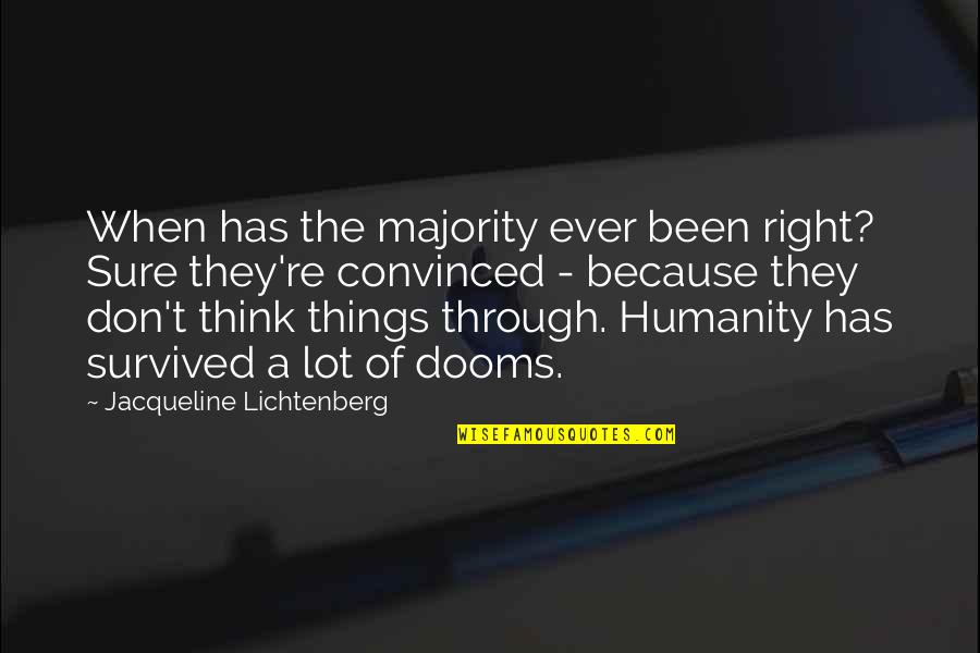 Merezco O Quotes By Jacqueline Lichtenberg: When has the majority ever been right? Sure Merezco O Quotes By Jacqueline Lichtenberg: When has the majority ever been right? Sure