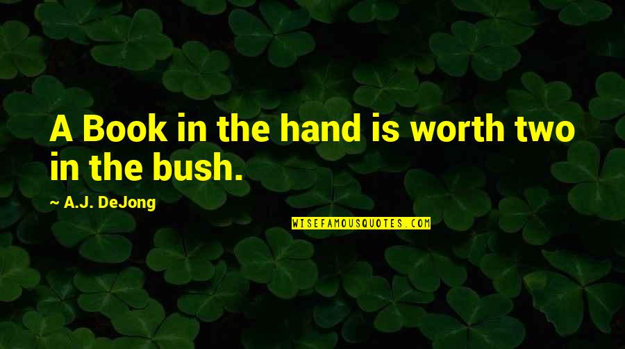 Merezco Un Quotes By A.J. DeJong: A Book in the hand is worth two Merezco Un Quotes By A.J. DeJong: A Book in the hand is worth two