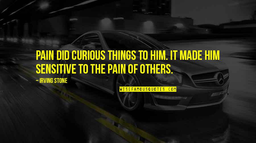 Merezco Un Quotes By Irving Stone: Pain did curious things to him. It made