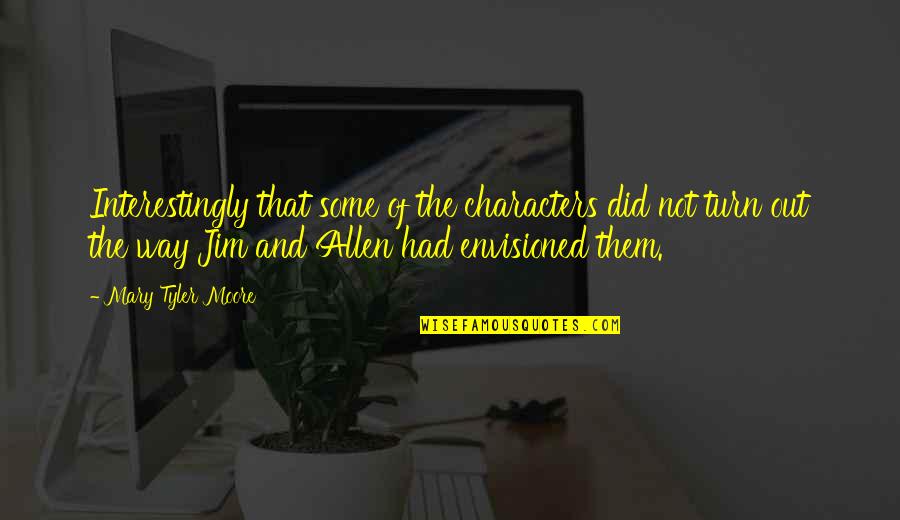 Mergele Ir Quotes By Mary Tyler Moore: Interestingly that some of the characters did not