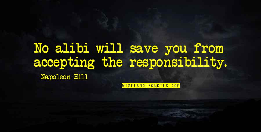 Mergele Ir Quotes By Napoleon Hill: No alibi will save you from accepting the