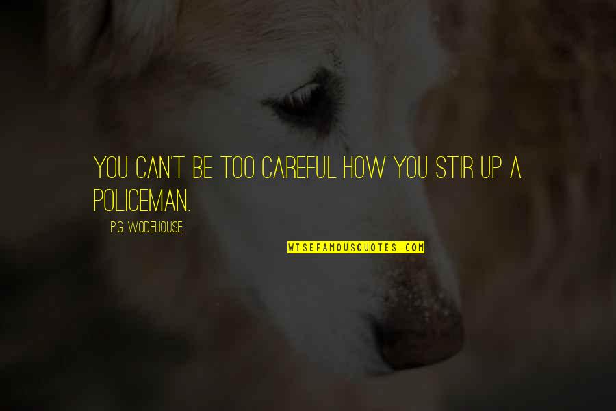 Mergele Ir Quotes By P.G. Wodehouse: You can't be too careful how you stir