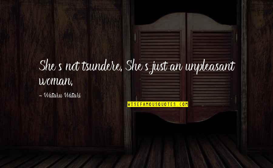 Mergele Ir Quotes By Wataru Watari: She's not tsundere. She's just an unpleasant woman.