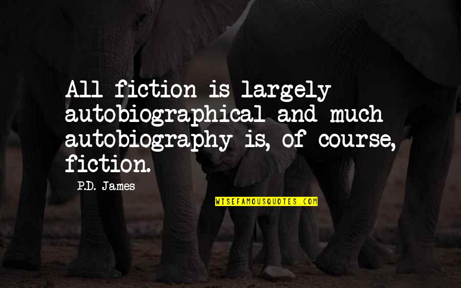 Mergence Fly Trap Quotes By P.D. James: All fiction is largely autobiographical and much autobiography