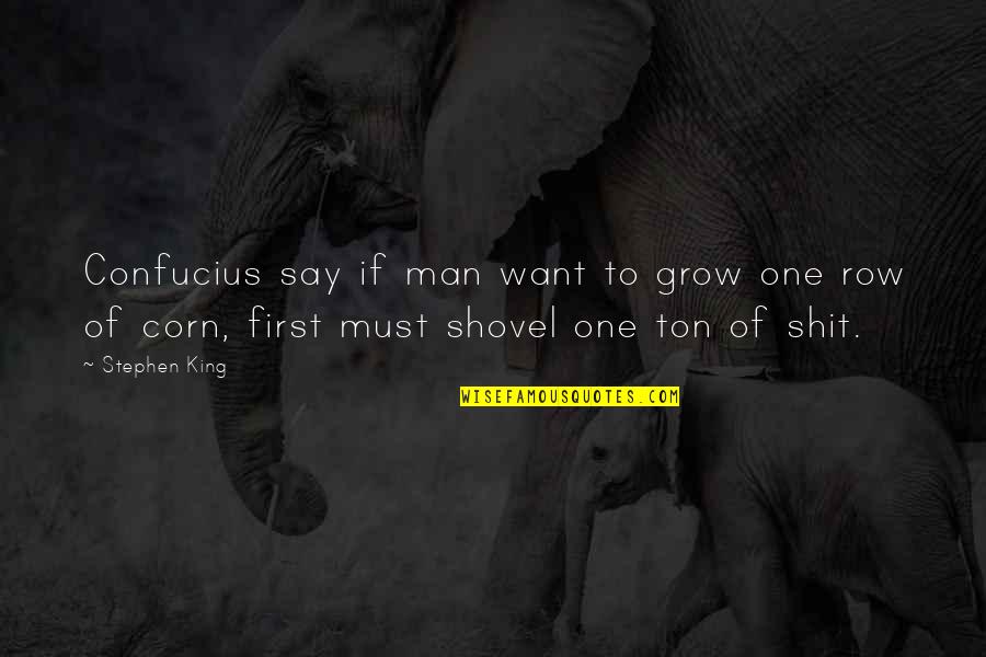 Mergenthaler Tracking Quotes By Stephen King: Confucius say if man want to grow one Mergenthaler Tracking Quotes By Stephen King: Confucius say if man want to grow one