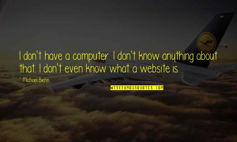 Mergenthaler Transportation Quotes By Michael Biehn: I don't have a computer. I don't know