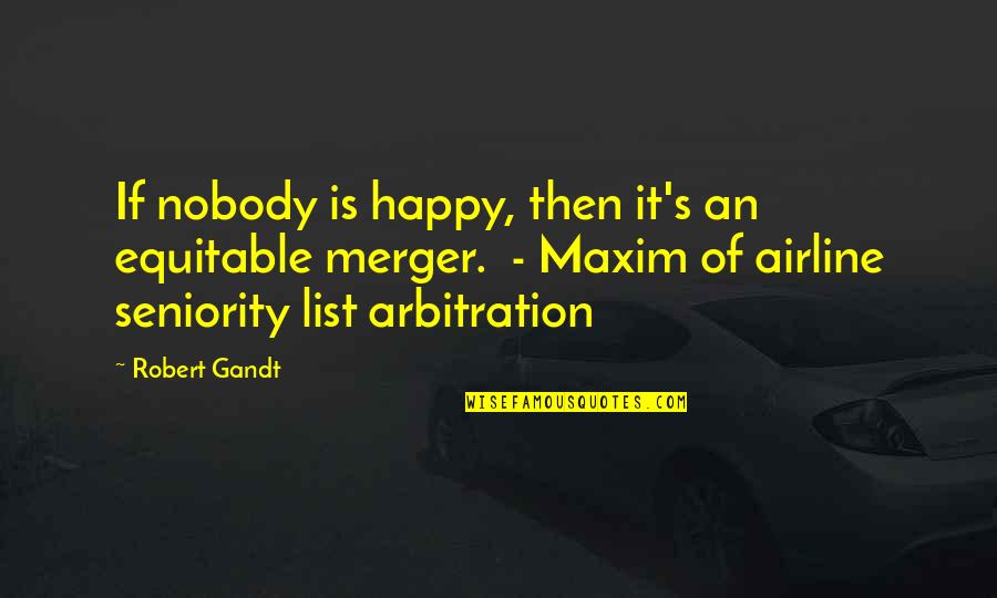 Merger Quotes By Robert Gandt: If nobody is happy, then it's an equitable Merger Quotes By Robert Gandt: If nobody is happy, then it's an equitable