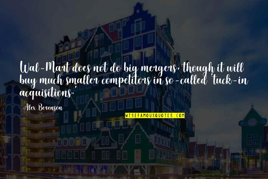 Mergers Quotes By Alex Berenson: Wal-Mart does not do big mergers, though it Mergers Quotes By Alex Berenson: Wal-Mart does not do big mergers, though it