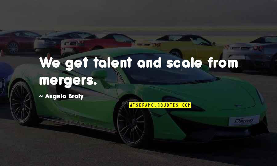 Mergers Quotes By Angela Braly: We get talent and scale from mergers. Mergers Quotes By Angela Braly: We get talent and scale from mergers.