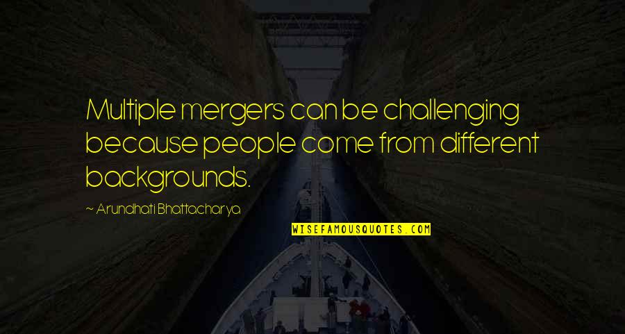 Mergers Quotes By Arundhati Bhattacharya: Multiple mergers can be challenging because people come