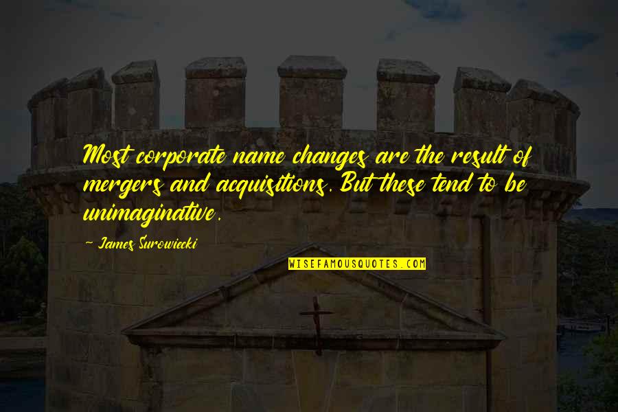 Mergers Quotes By James Surowiecki: Most corporate name changes are the result of