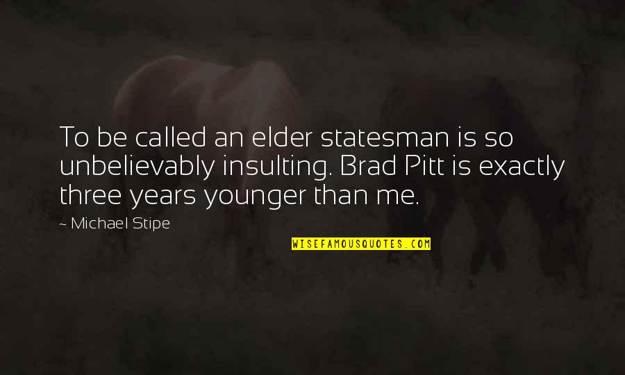 Mergers Quotes By Michael Stipe: To be called an elder statesman is so