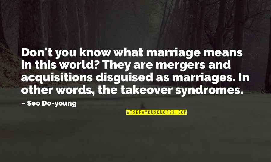 Mergers Quotes By Seo Do-young: Don't you know what marriage means in this
