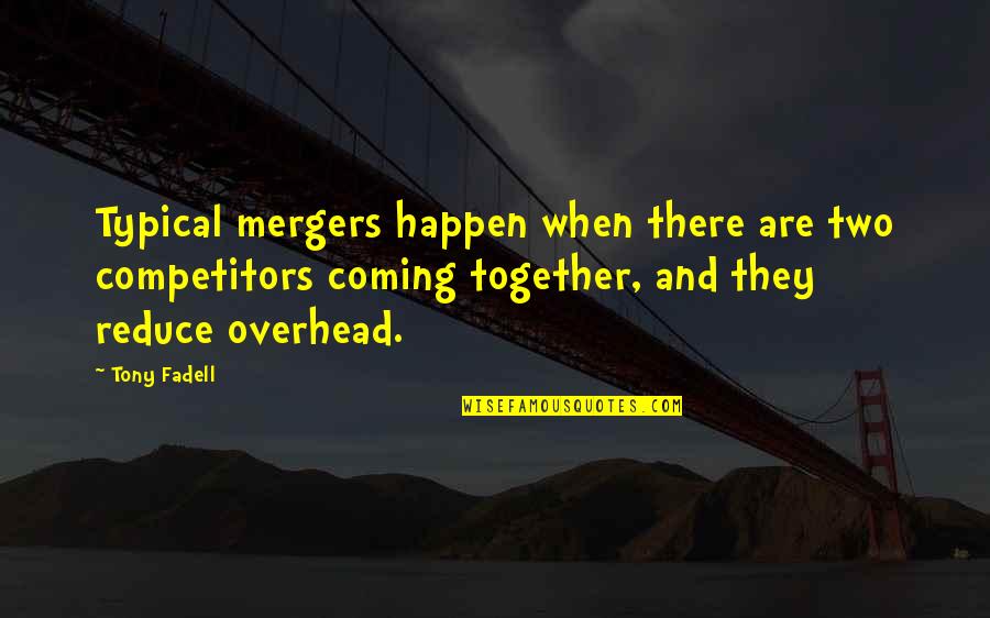 Mergers Quotes By Tony Fadell: Typical mergers happen when there are two competitors Mergers Quotes By Tony Fadell: Typical mergers happen when there are two competitors