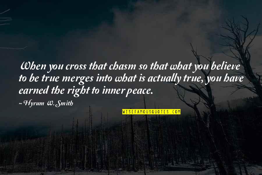 Merges Quotes By Hyrum W. Smith: When you cross that chasm so that what