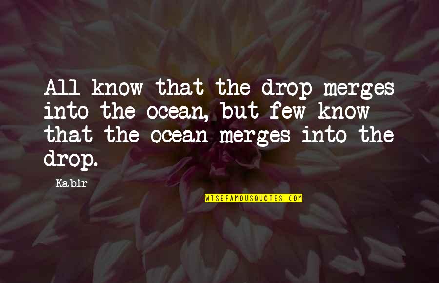 Merges Quotes By Kabir: All know that the drop merges into the