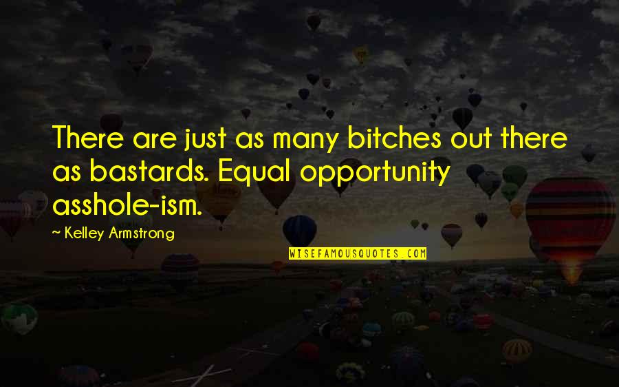 Mergine Quotes By Kelley Armstrong: There are just as many bitches out there Mergine Quotes By Kelley Armstrong: There are just as many bitches out there