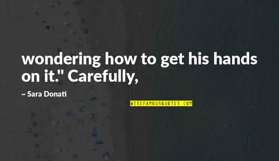 Merging Children Quotes By Sara Donati: wondering how to get his hands on it." Merging Children Quotes By Sara Donati: wondering how to get his hands on it."
