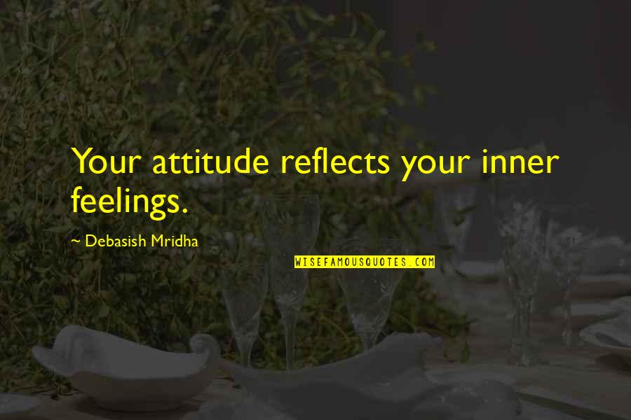 Merging Family Quotes By Debasish Mridha: Your attitude reflects your inner feelings.