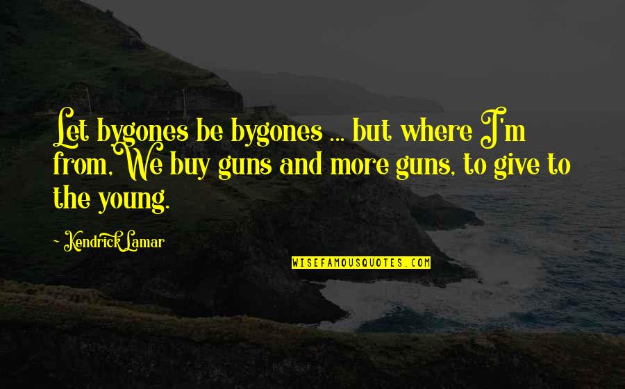 Mergings Quotes By Kendrick Lamar: Let bygones be bygones ... but where I'm