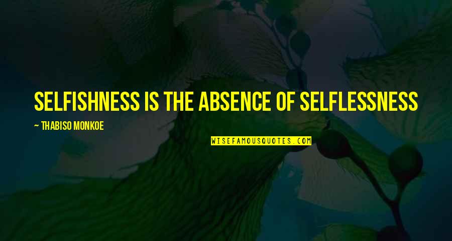 Mergos Wet Nurse Quotes By Thabiso Monkoe: Selfishness is the absence of selflessness